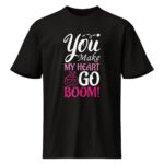 You Make My Heart Go Boom Valentine T-Shirt