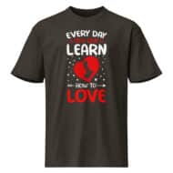 Every Day You Live Learn How To Love Valentine T-Shirt - Image 2