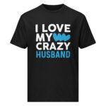 I Love My Crazy Husband Valentine T-shirt