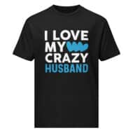 I Love My Crazy Husband Valentine T-shirt