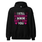 I Still Remember the First Day Valentine Hoodie