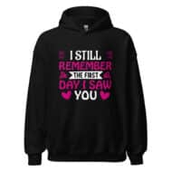 I Still Remember the First Day Valentine Hoodie