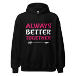 Always Better Together Valentine Hoodie