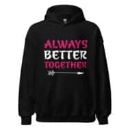 Always Better Together Valentine Hoodie