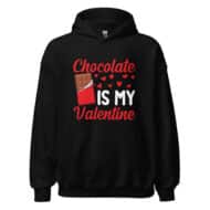 Chocolate is My Valentine Hoodie