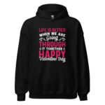 Life is Better when We're Valentine Hoodie