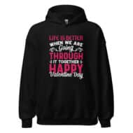 Life is Better when We're Valentine Hoodie