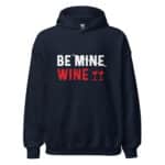 Be Mine Wine Valentine Hoodie