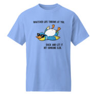 Whatever Life Throws at You Funny Duck T-Shirt - Image 8